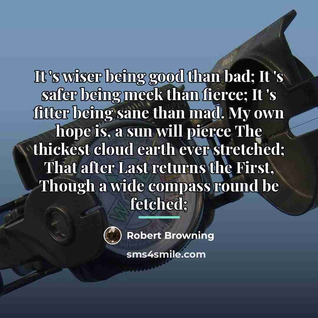 “It 's wiser being good than bad; It 's safer…” quote by Robert Browning