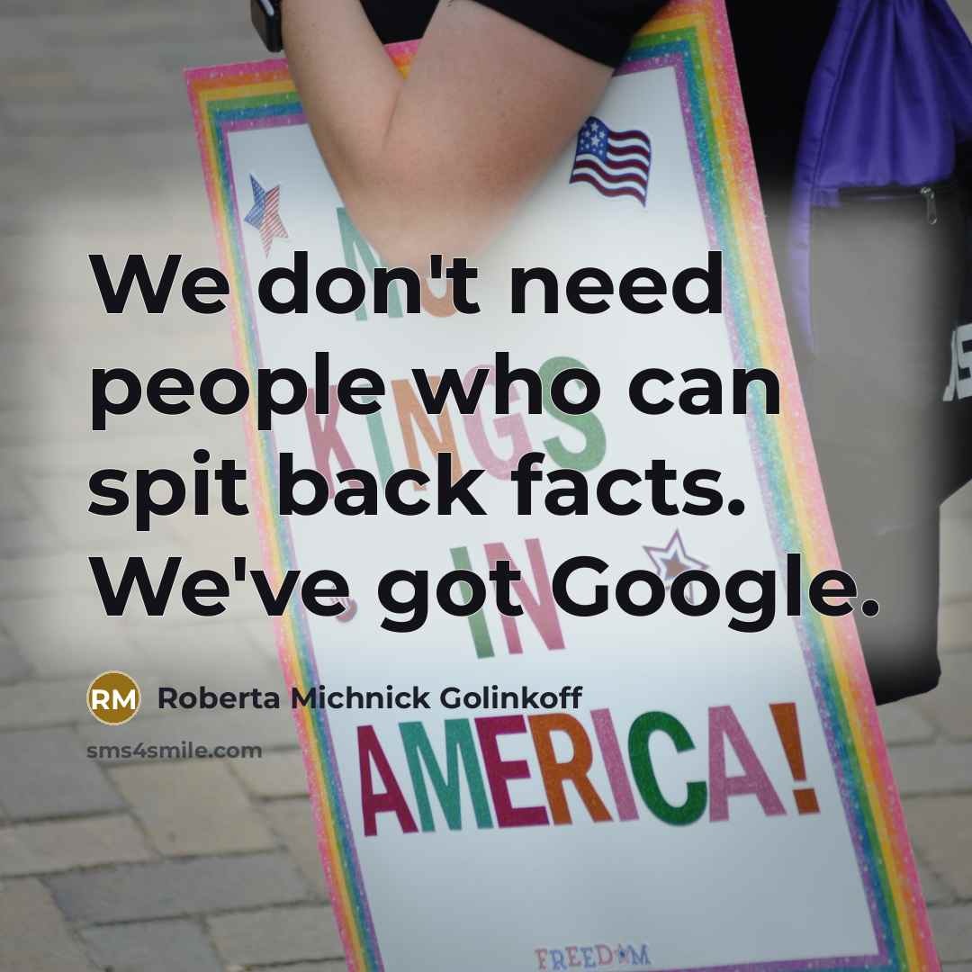 “We don't need people who can spit back facts. We've…” quote by Roberta Michnick Golinkoff