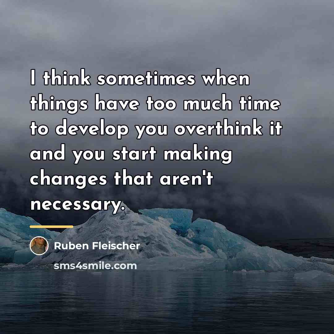 “I think sometimes when things have too much time to…” quote by Ruben Fleischer