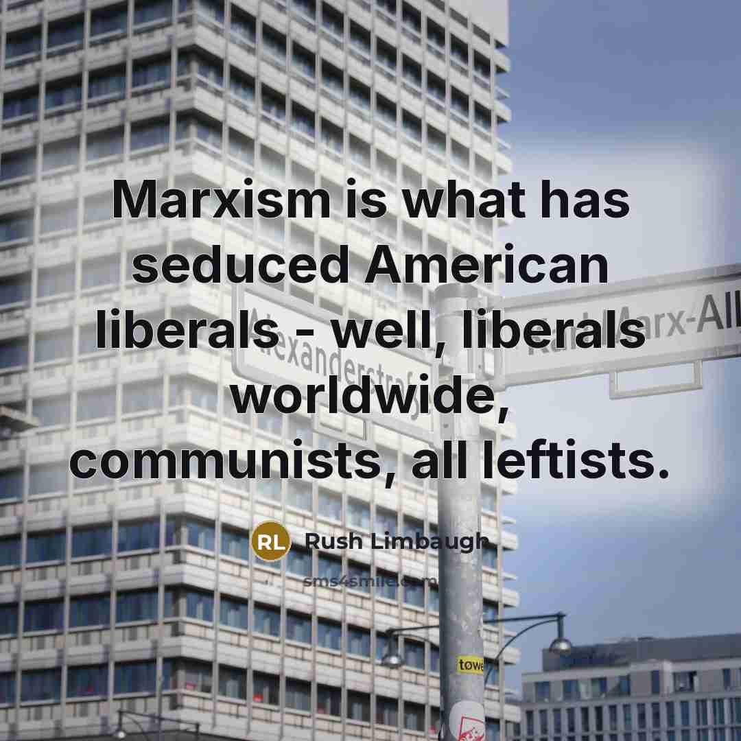 “Marxism is what has seduced American liberals - well, liberals…” quote by Rush Limbaugh