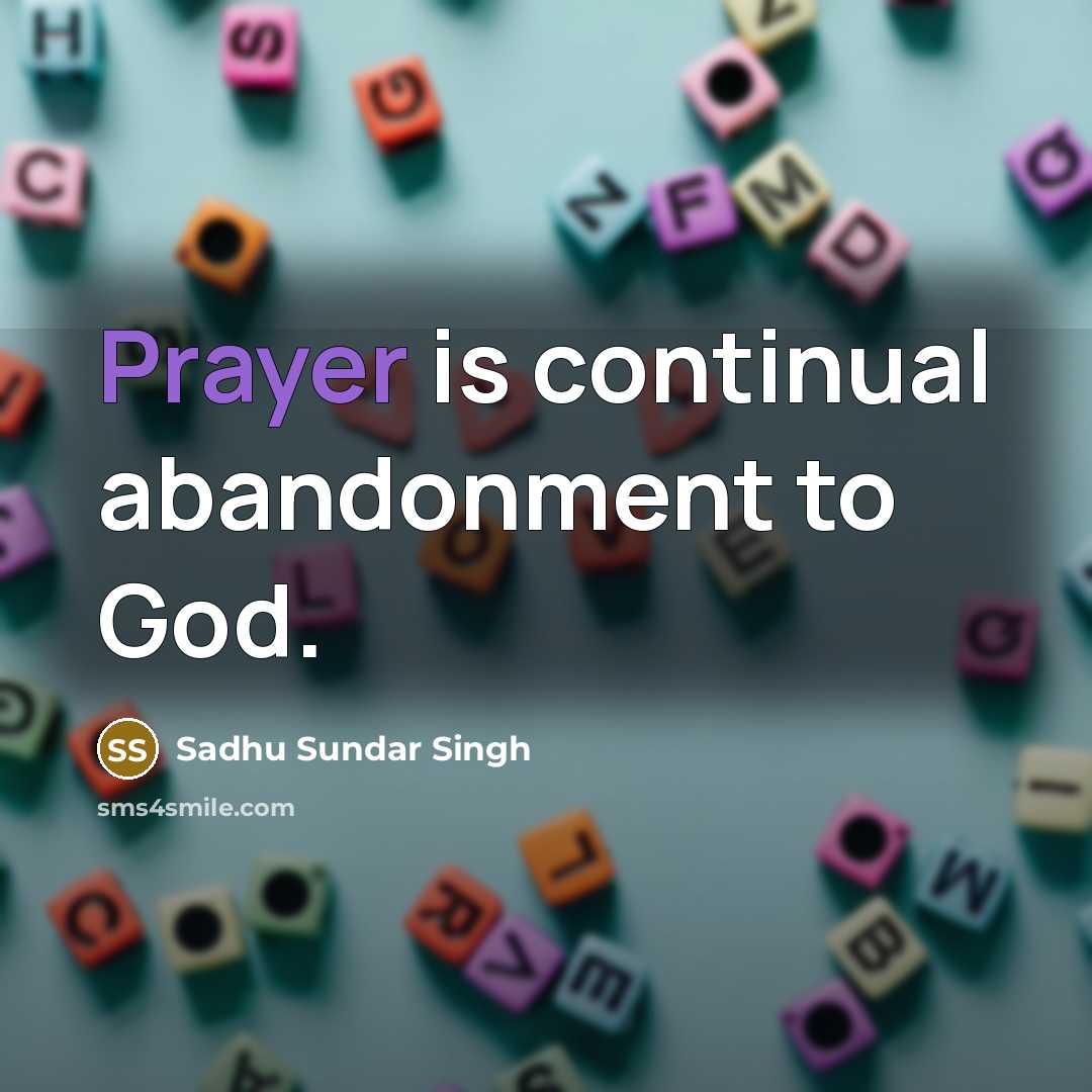 “Prayer is continual abandonment to God.…” quote by Sadhu Sundar Singh