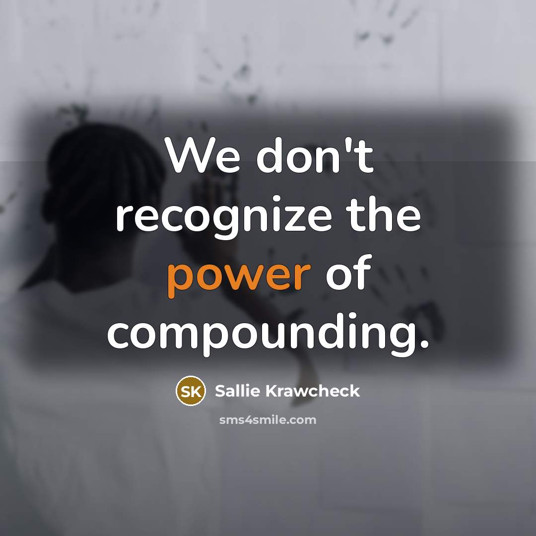 “We don't recognize the power of compounding.…” quote by Sallie Krawcheck