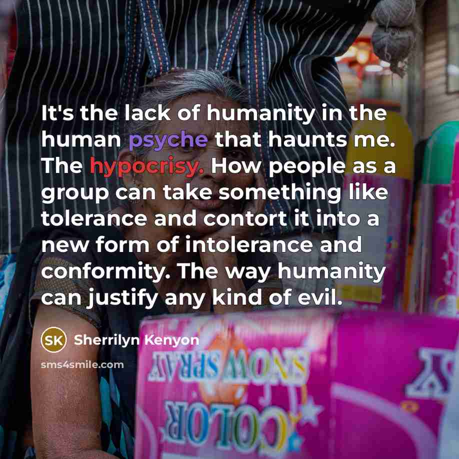 “It's the lack of humanity in the human psyche that…” quote by Sherrilyn Kenyon