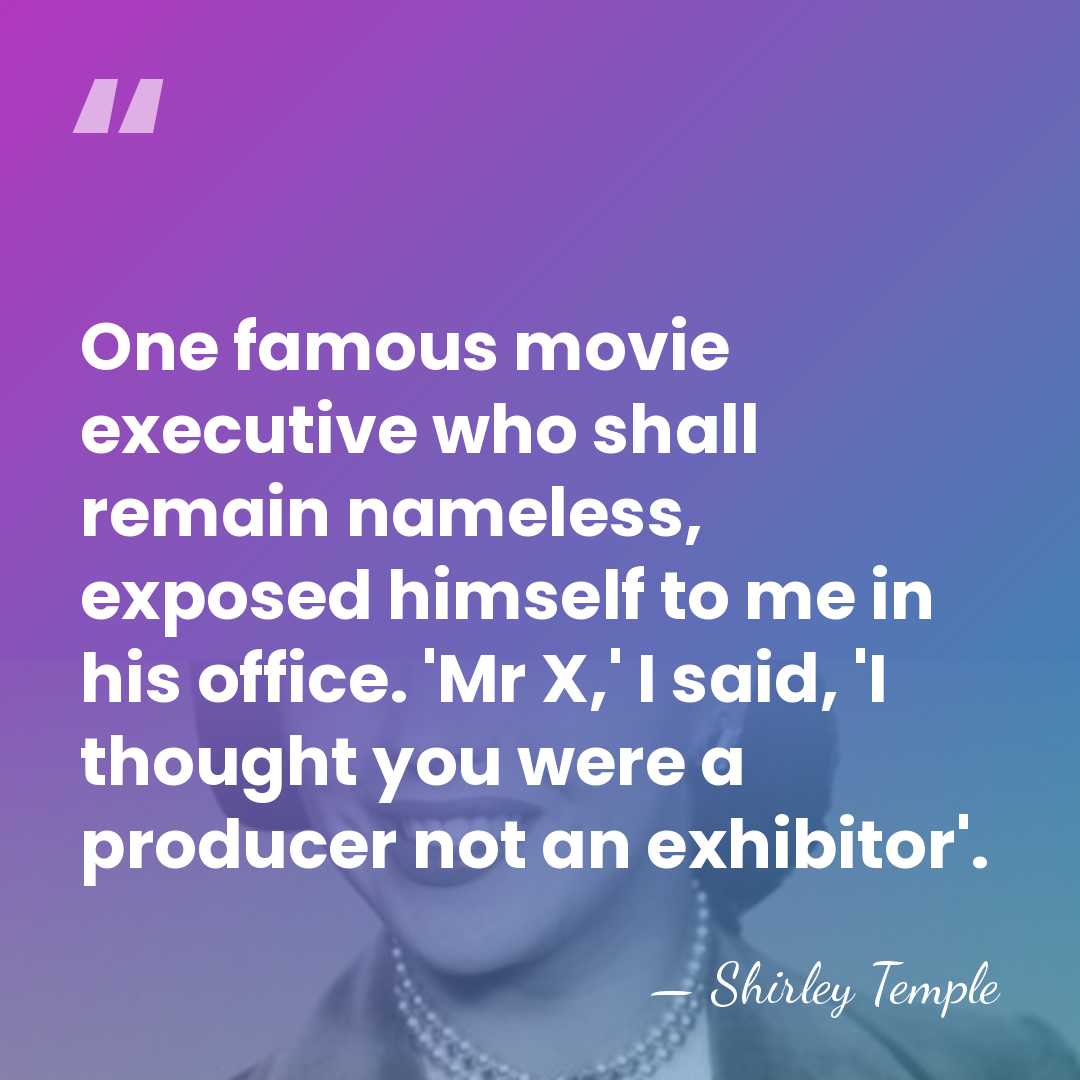 One famous movie executive who shall remain nameless, exposed himself to me&hellip; - Shirley Temple