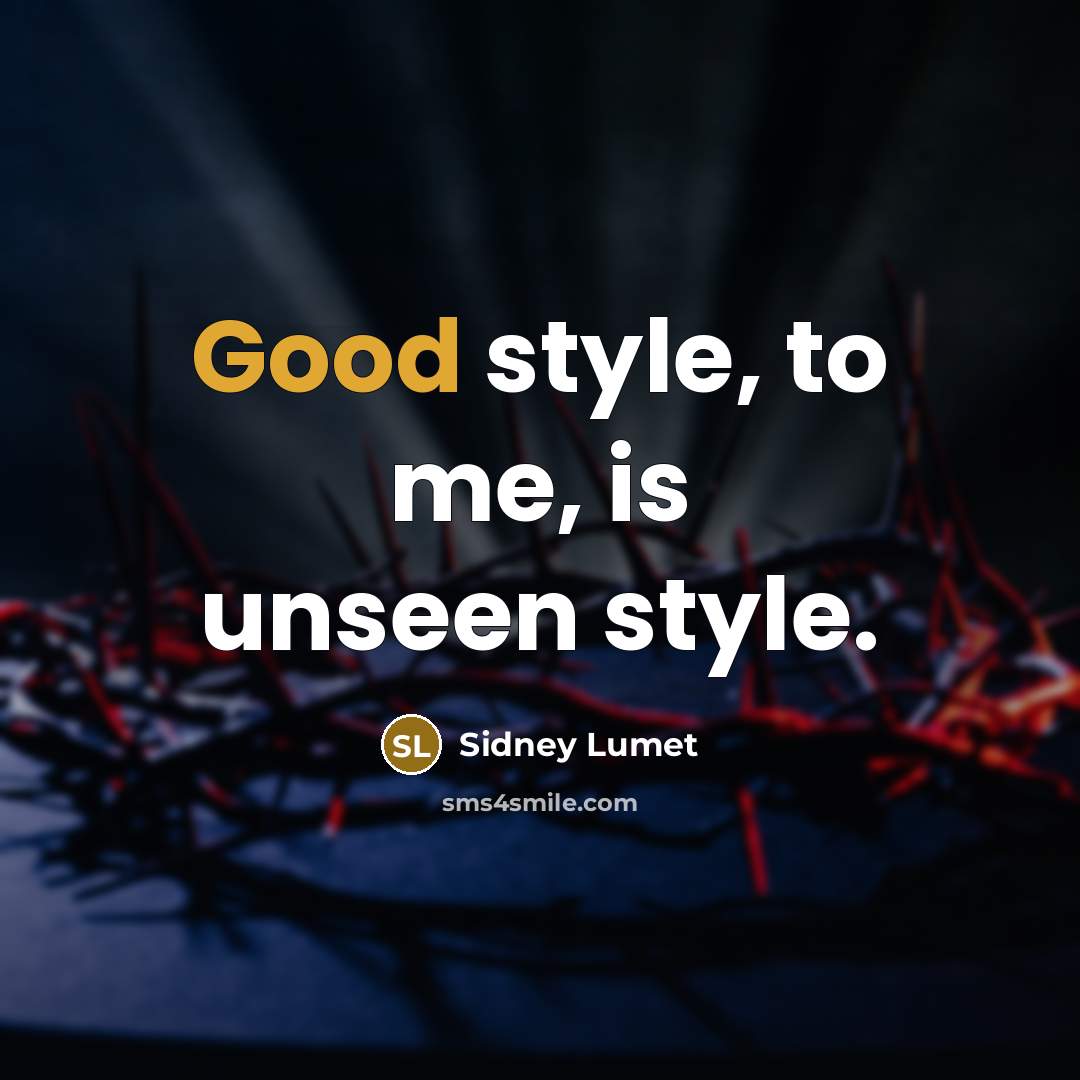 “Good style, to me, is unseen style.…” quote by Sidney Lumet