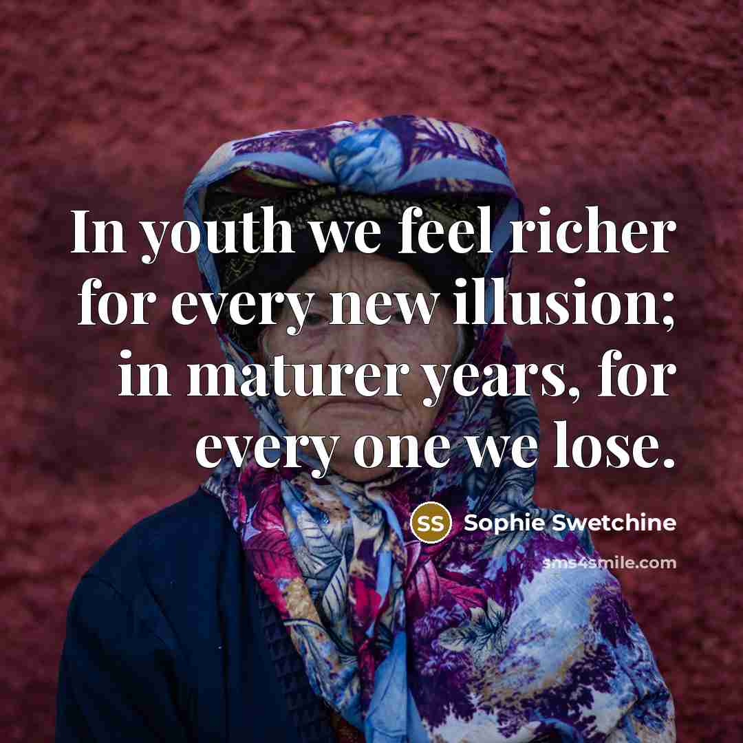 “In youth we feel richer for every new illusion; in…” quote by Sophie Swetchine