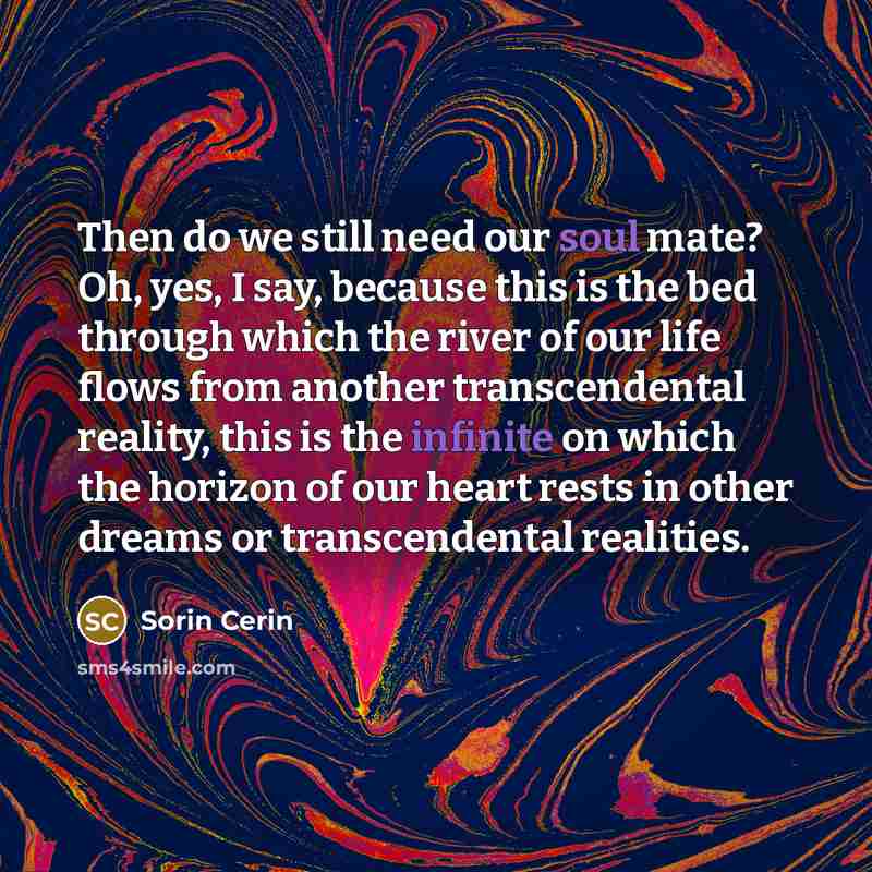 “Then do we still need our soul mate? Oh, yes,…” quote by Sorin Cerin