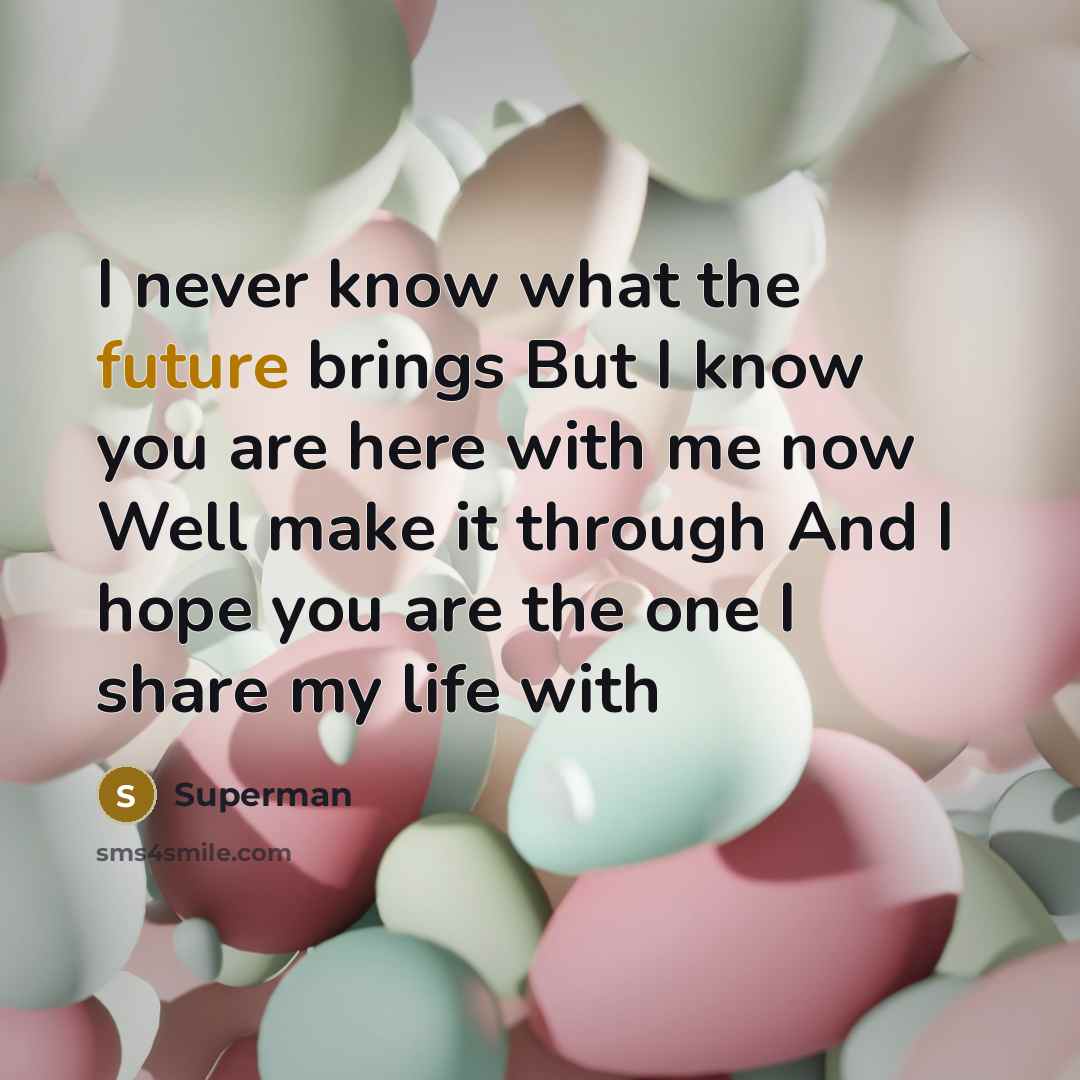 “I never know what the future brings But I know…” quote by Superman