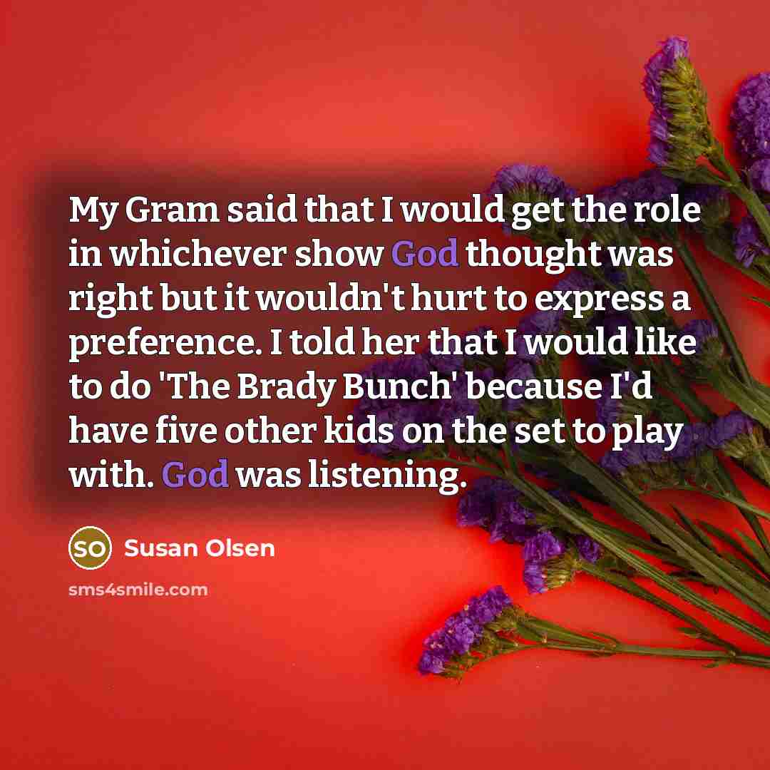 “My Gram said that I would get the role in…” quote by Susan Olsen