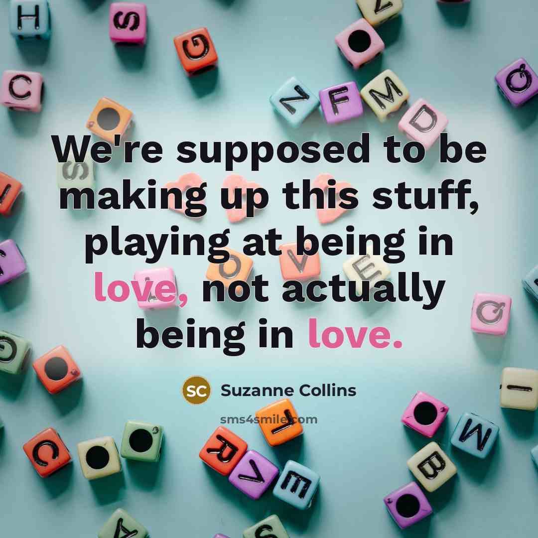 “We're supposed to be making up this stuff, playing at…” quote by Suzanne Collins