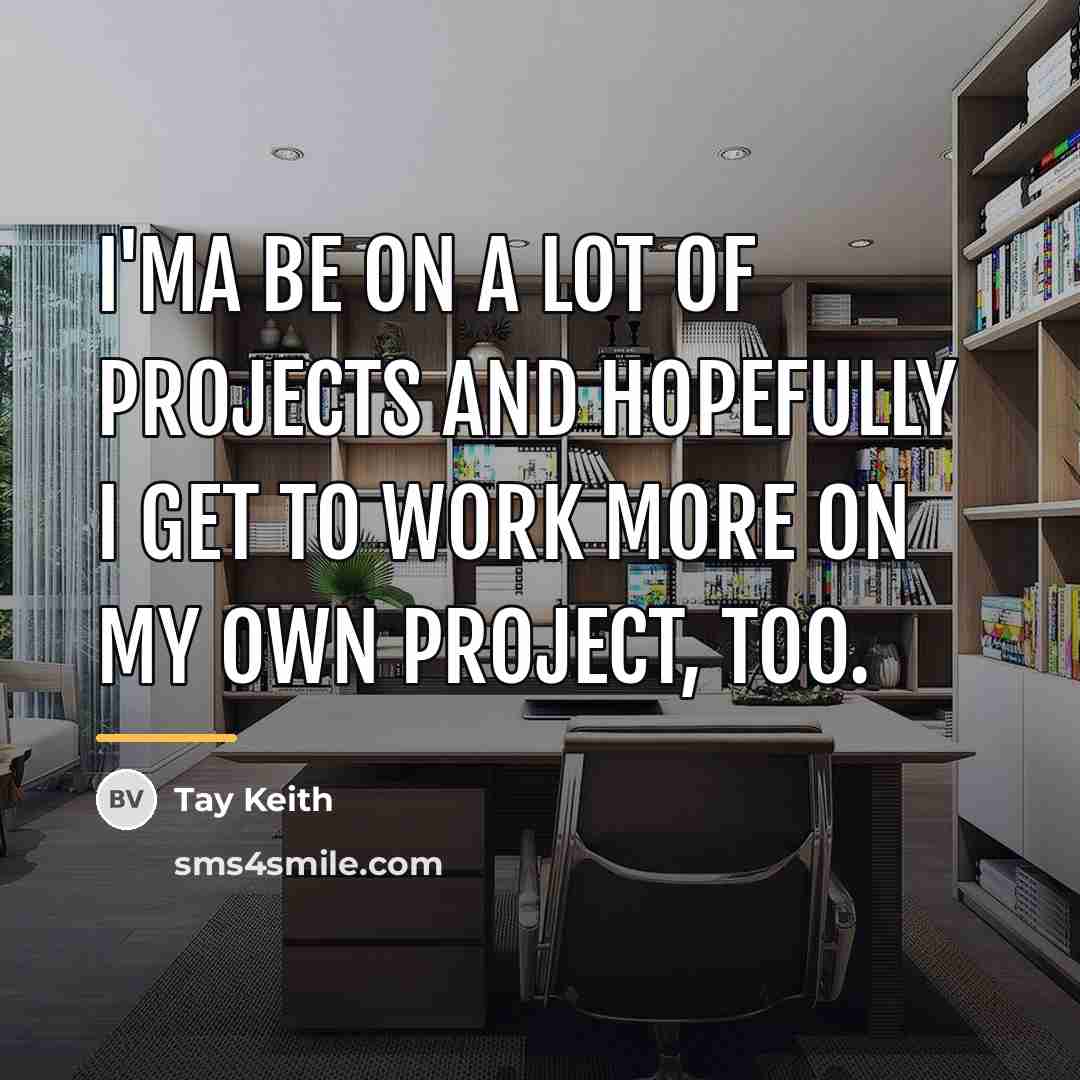 “I'ma be on a lot of projects and hopefully I…” quote by Tay Keith