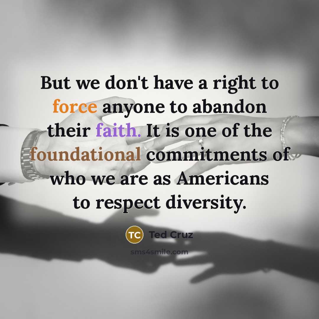 “But we don't have a right to force anyone to…” quote by Ted Cruz