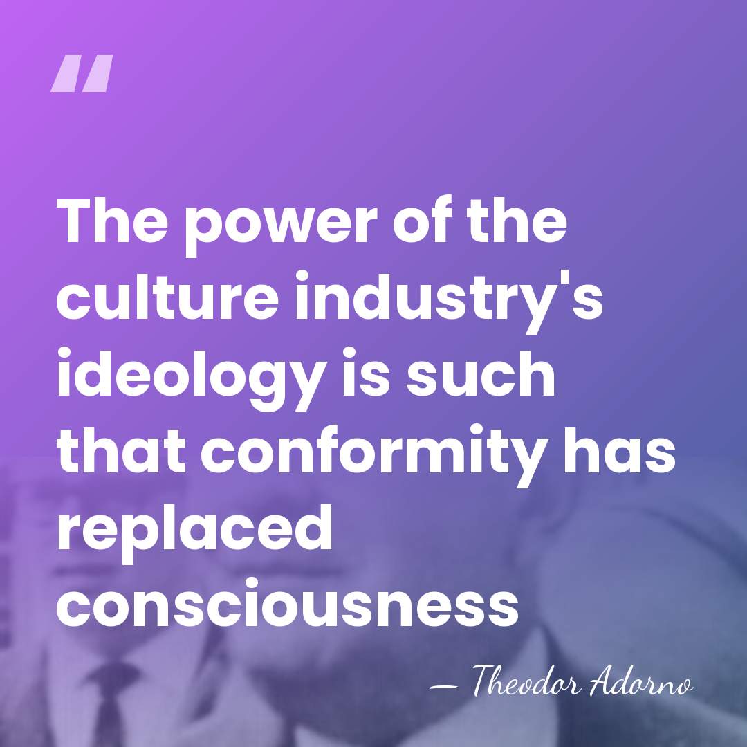 The power of the culture industry's ideology is such that conformity has&hellip; - Theodor Adorno