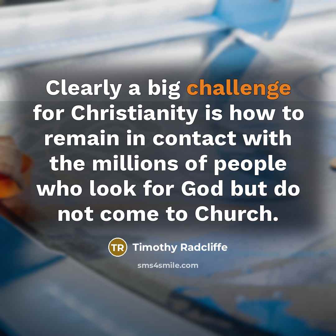 “Clearly a big challenge for Christianity is how to remain…” quote by Timothy Radcliffe