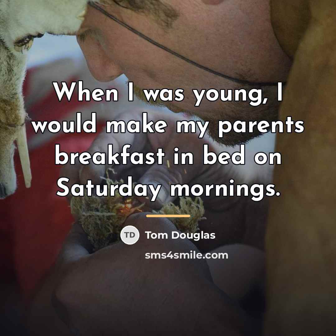 “When I was young, I would make my parents breakfast…” quote by Tom Douglas