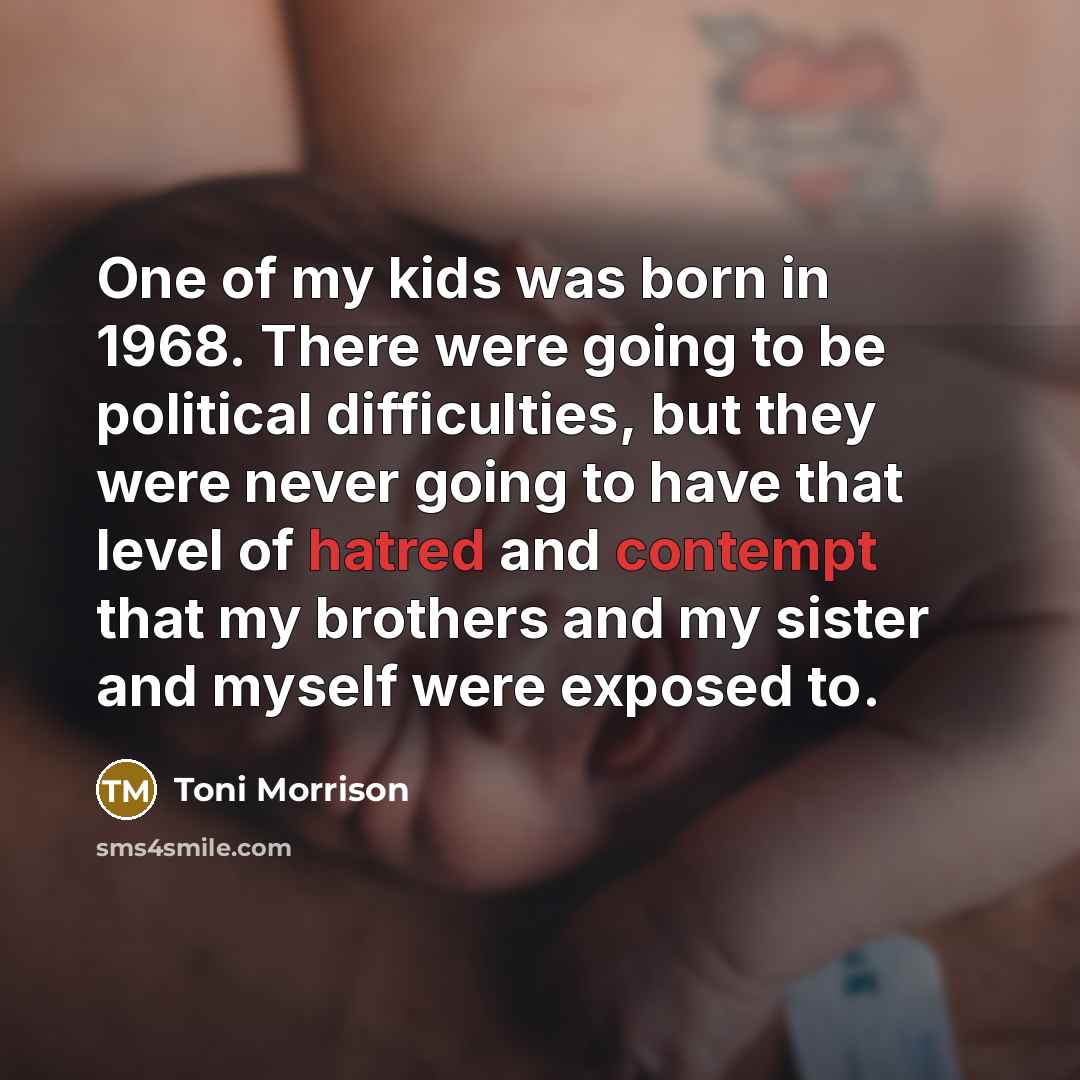 “One of my kids was born in 1968. There were…” quote by Toni Morrison