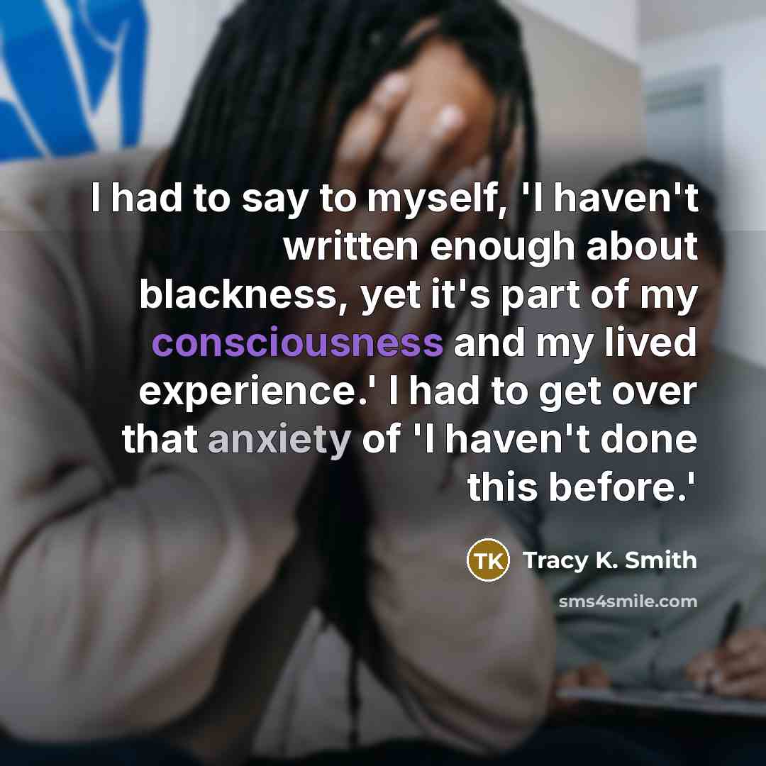 “I had to say to myself, 'I haven't written enough…” quote by Tracy K. Smith