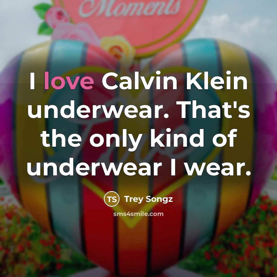 “I love Calvin Klein underwear. That's the only kind of…” quote by Trey Songz