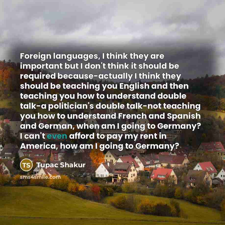 “Foreign languages, I think they are important but I don't…” quote by Tupac Shakur