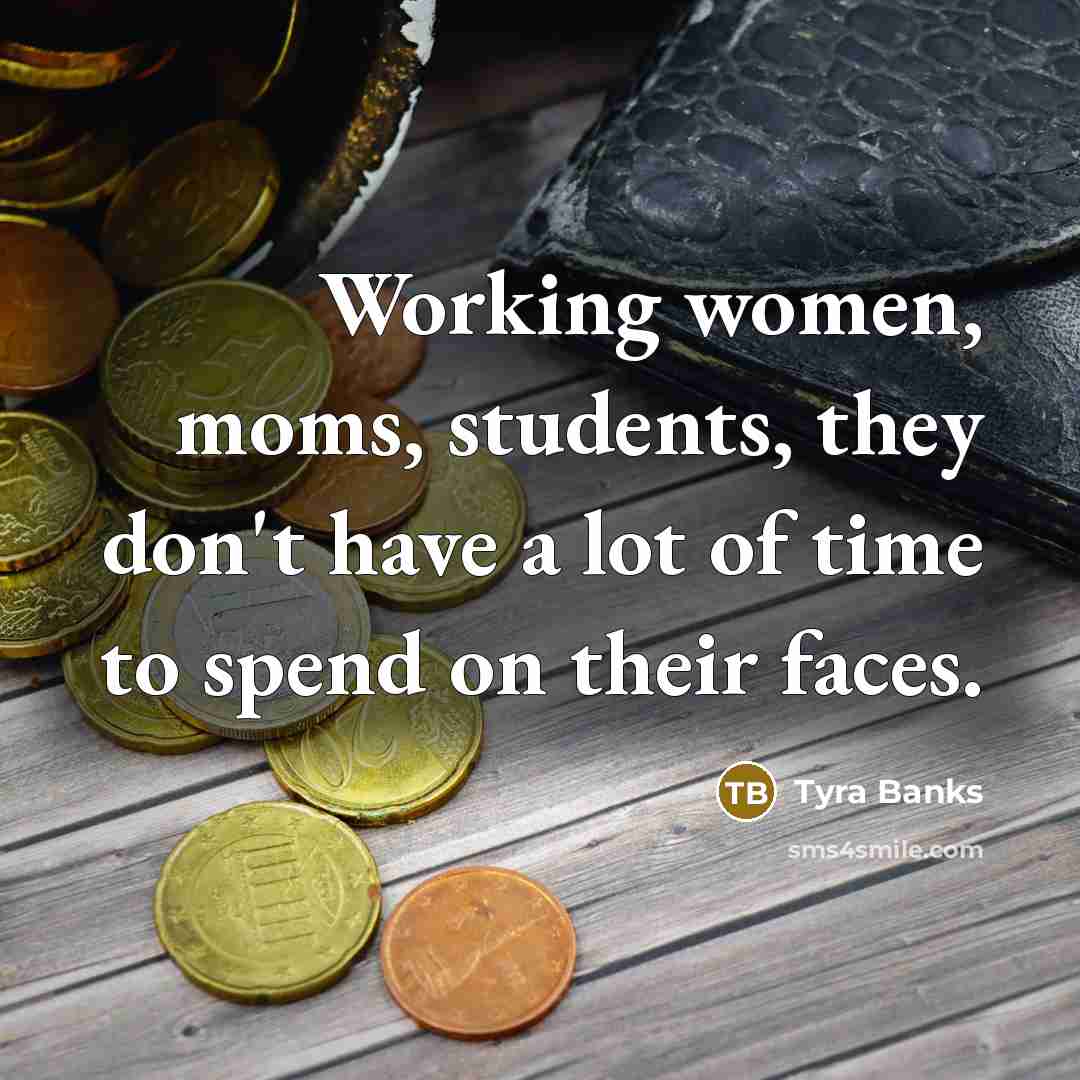 “Working women, moms, students, they don't have a lot of…” quote by Tyra Banks