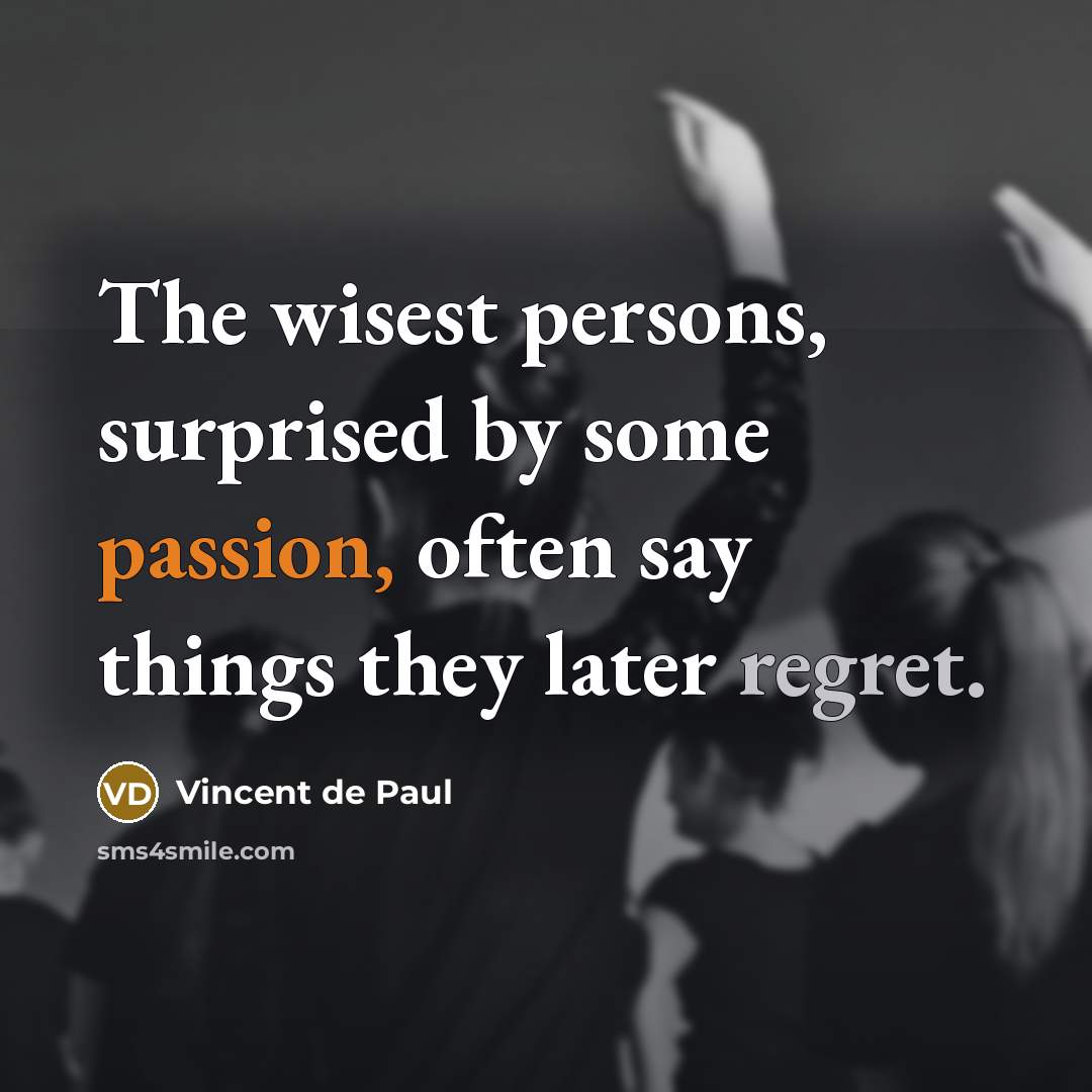“The wisest persons, surprised by some passion, often say things…” quote by Vincent de Paul