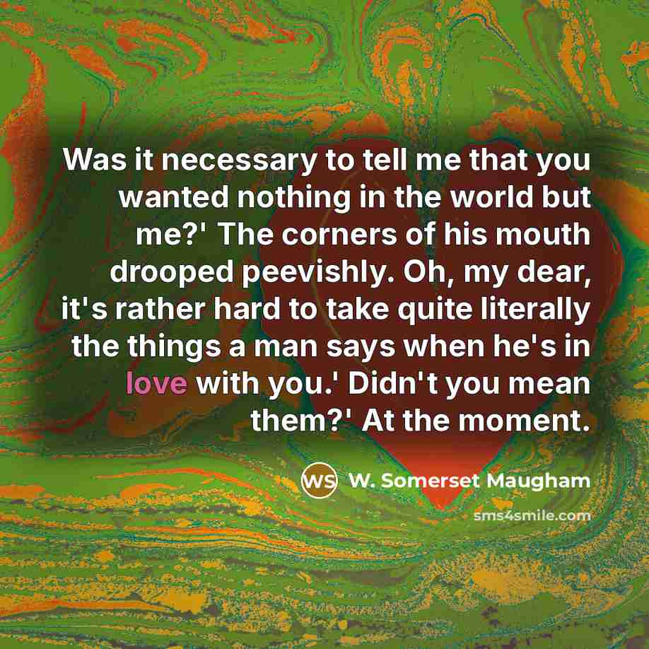 “Was it necessary to tell me that you wanted nothing…” quote by W. Somerset Maugham