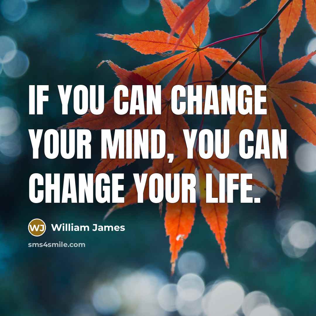 “If you can change your mind, you can change your…” quote by William James