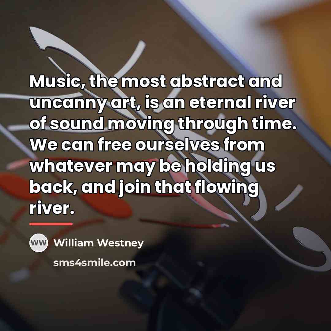 “Music, the most abstract and uncanny art, is an eternal…” quote by William Westney