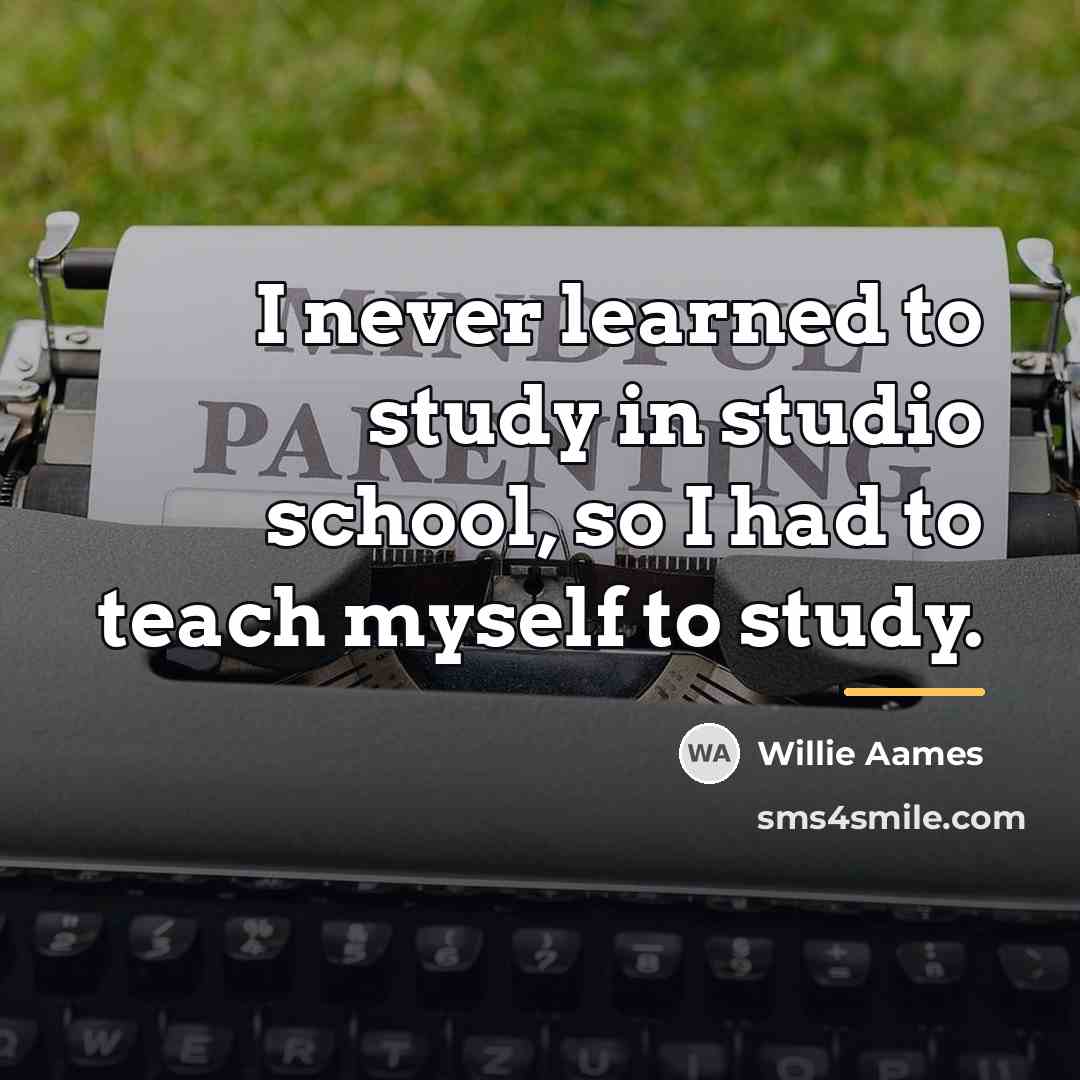 “I never learned to study in studio school, so I…” quote by Willie Aames