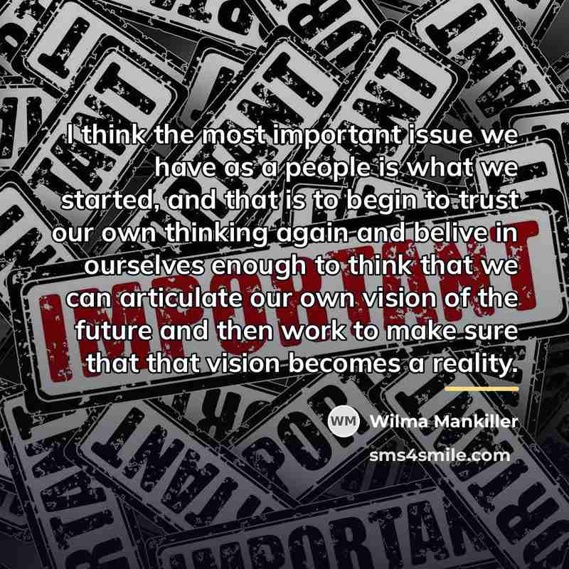 “I think the most important issue we have as a…” quote by Wilma Mankiller