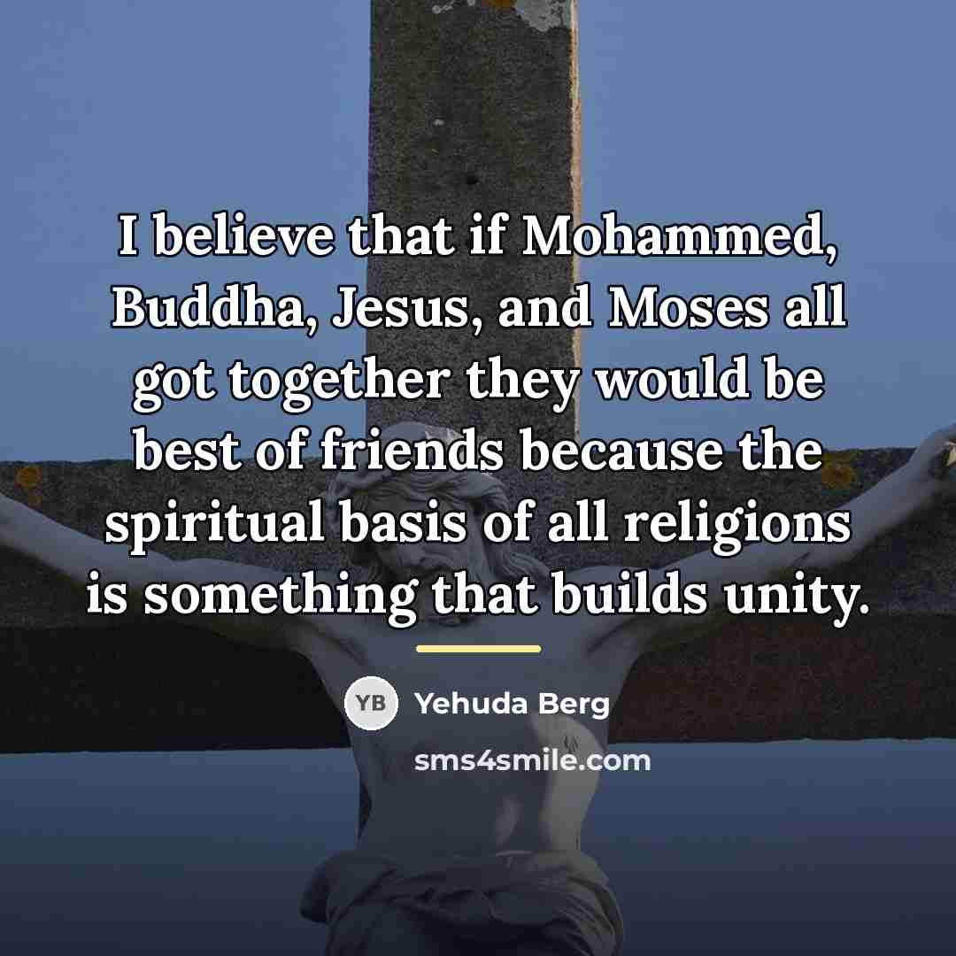 “I believe that if Mohammed, Buddha, Jesus, and Moses all…” quote by Yehuda Berg