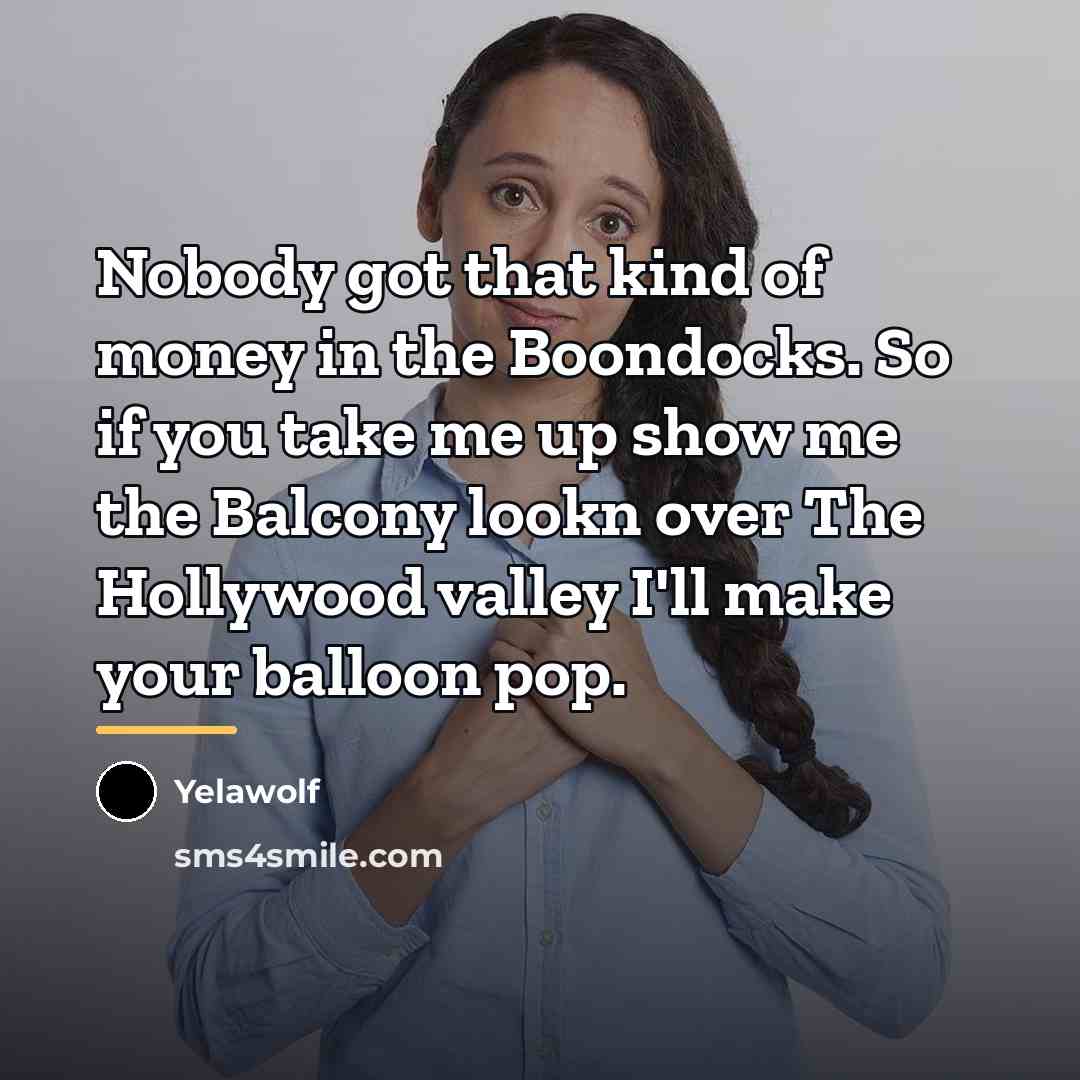 “Nobody got that kind of money in the Boondocks. So…” quote by Yelawolf
