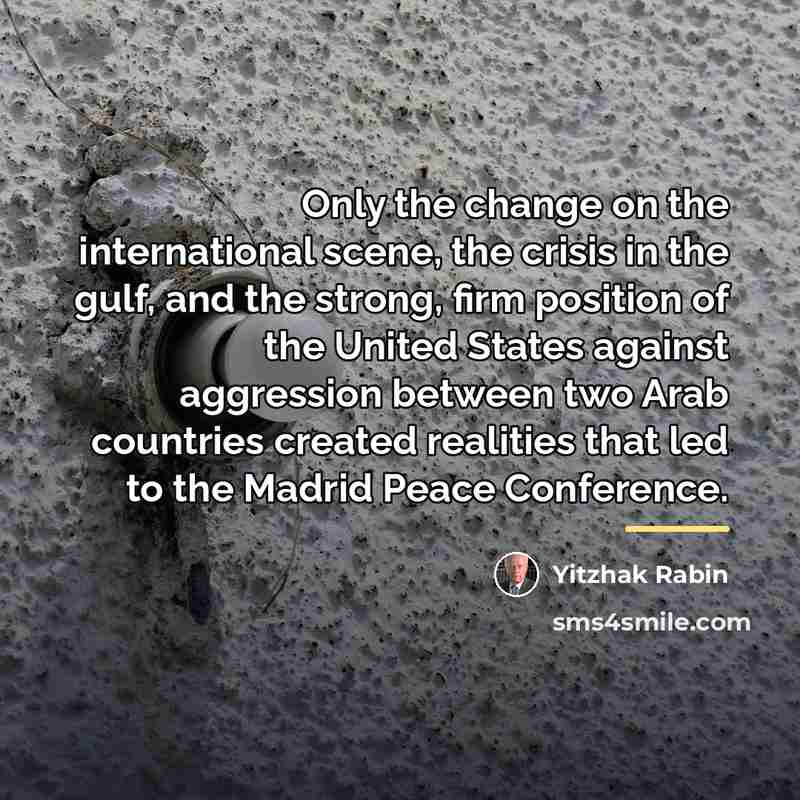 “Only the change on the international scene, the crisis in…” quote by Yitzhak Rabin