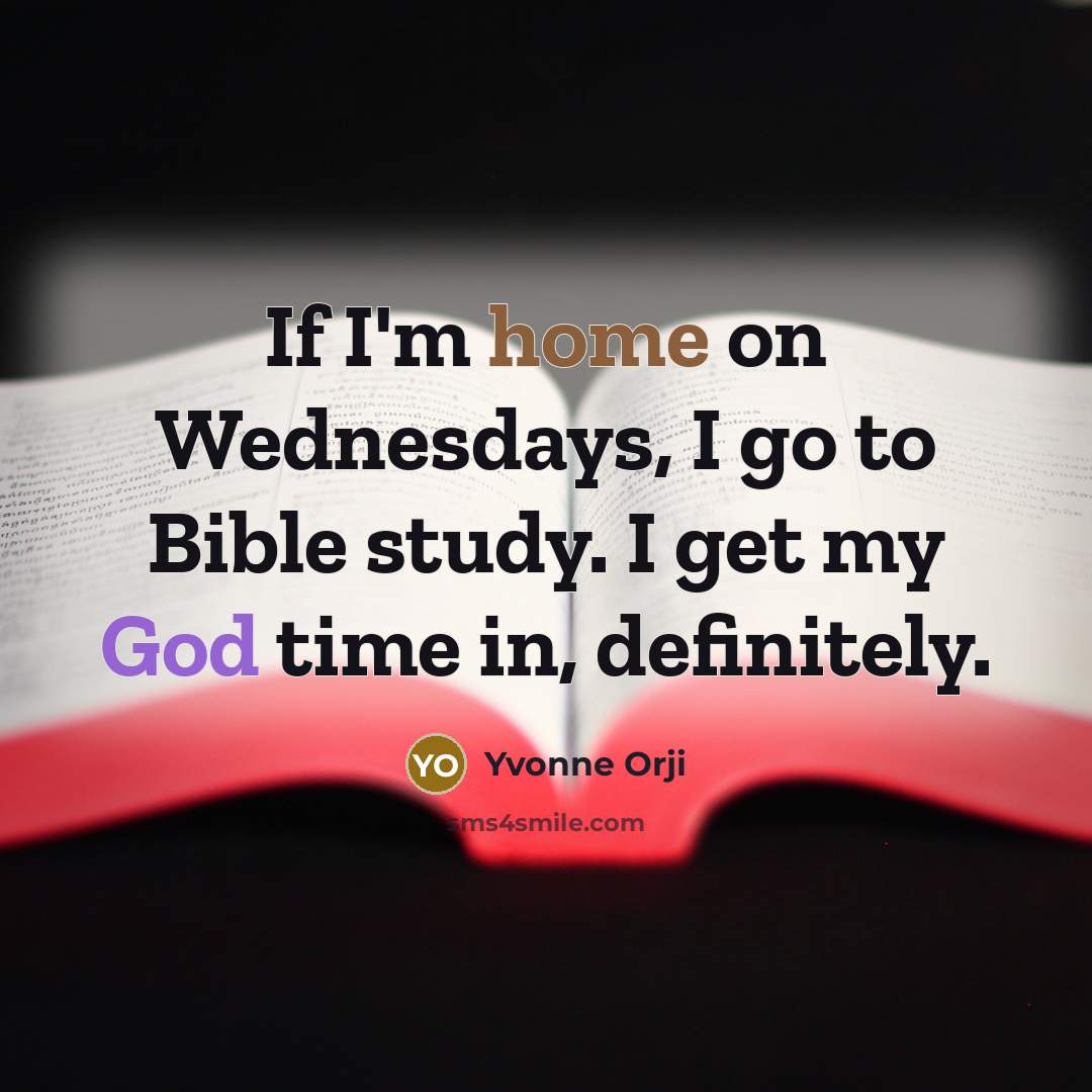 “If I'm home on Wednesdays, I go to Bible study.…” quote by Yvonne Orji