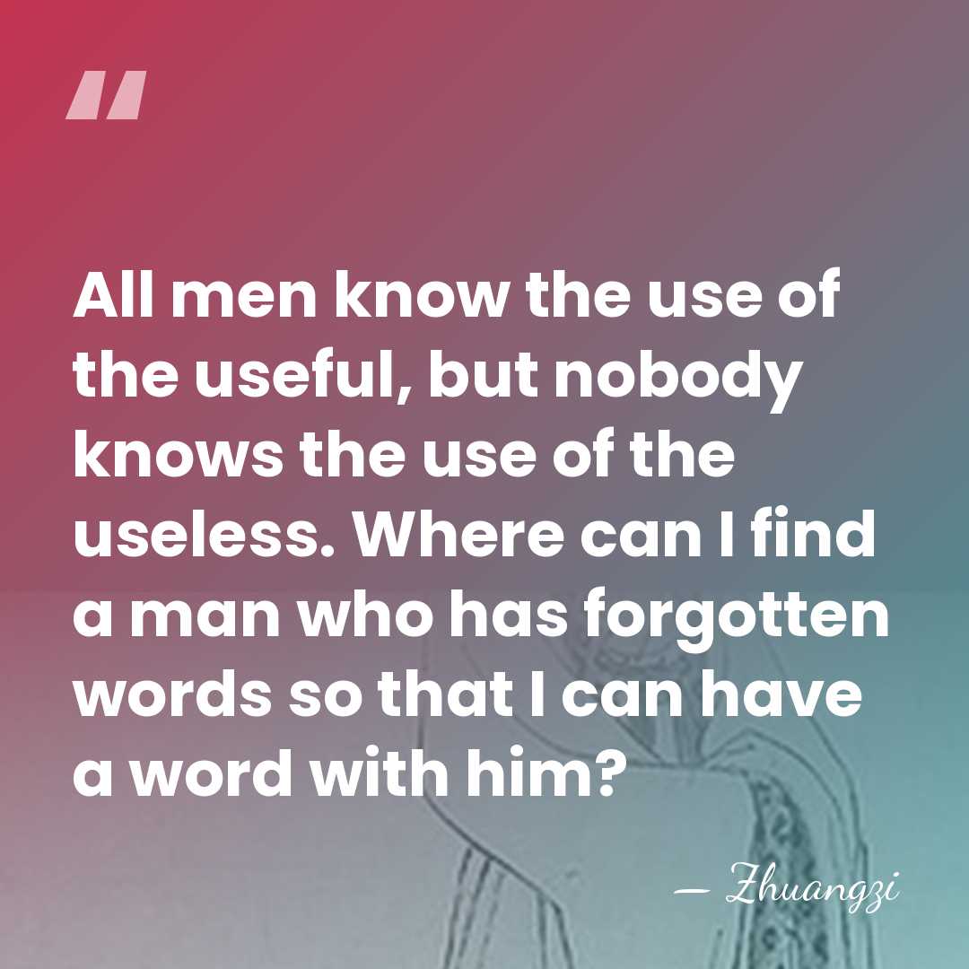 All men know the use of the useful, but nobody knows the&hellip; - Zhuangzi