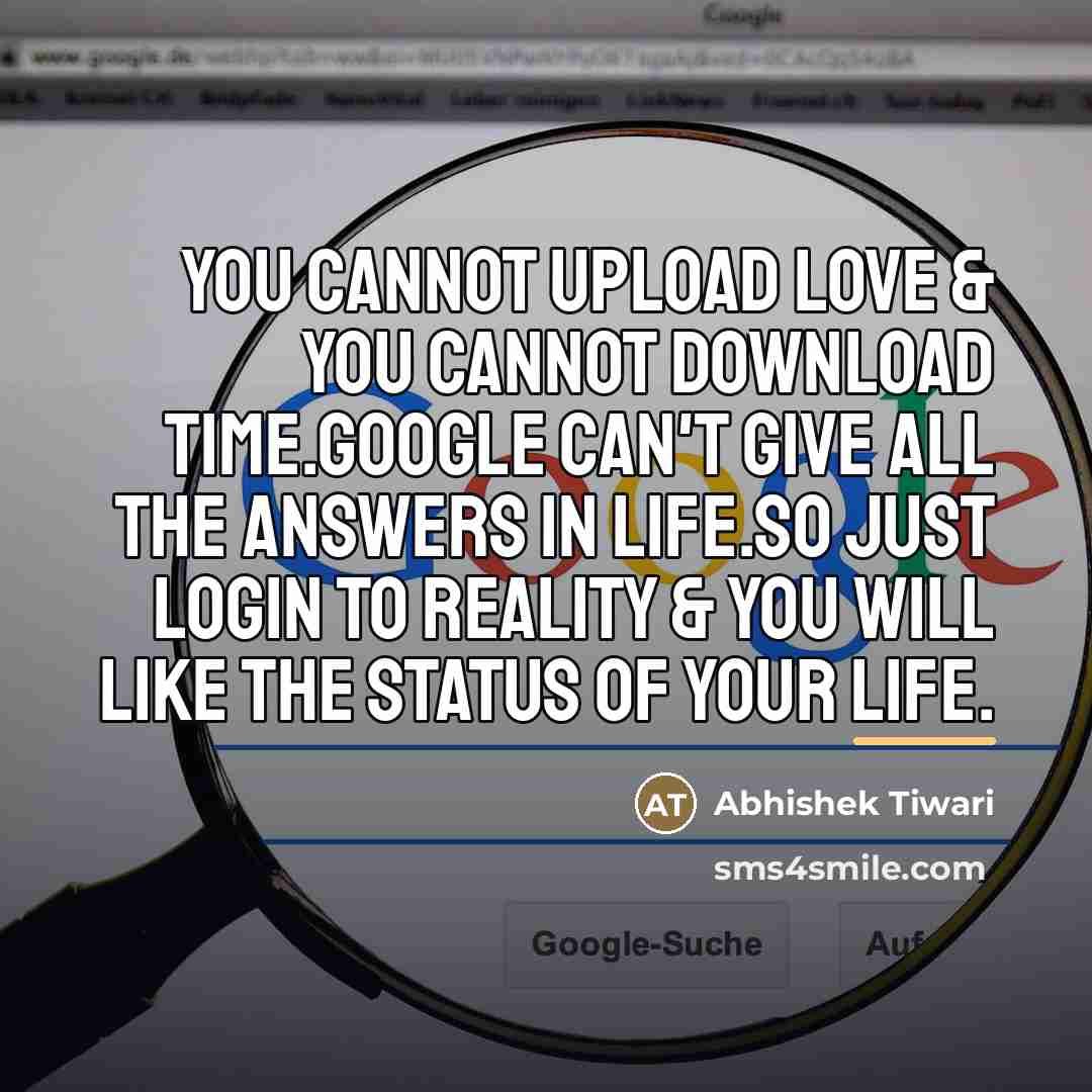 “You cannot Upload LOVE & you cannot Download TIME.Google can't…” quote by Abhishek Tiwari