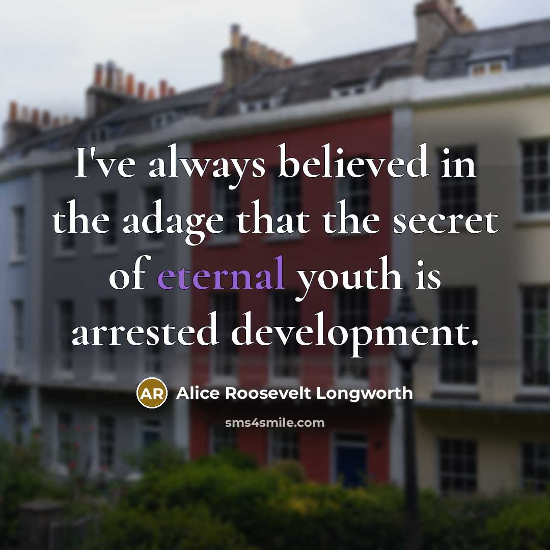 “I've always believed in the adage that the secret of…” quote by Alice Roosevelt Longworth
