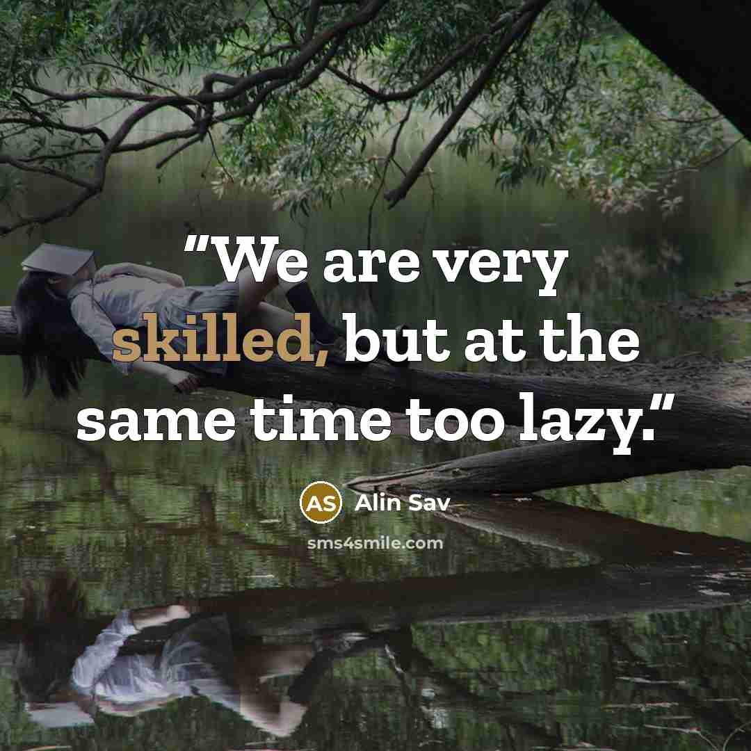 “We are very skilled, but at the same time too lazy.” quote by Alin Sav