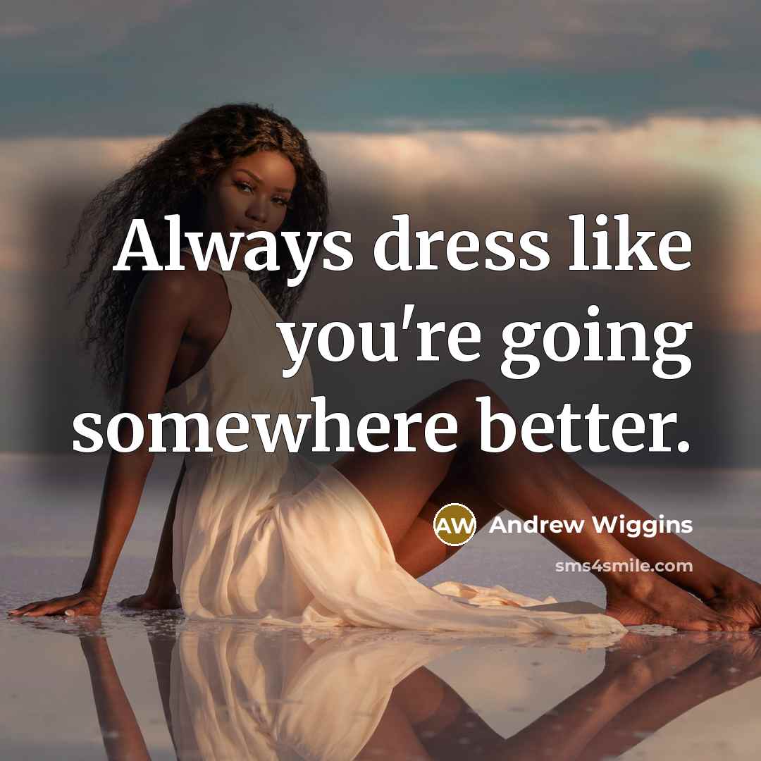 “Always dress like you're going somewhere better.…” quote by Andrew Wiggins
