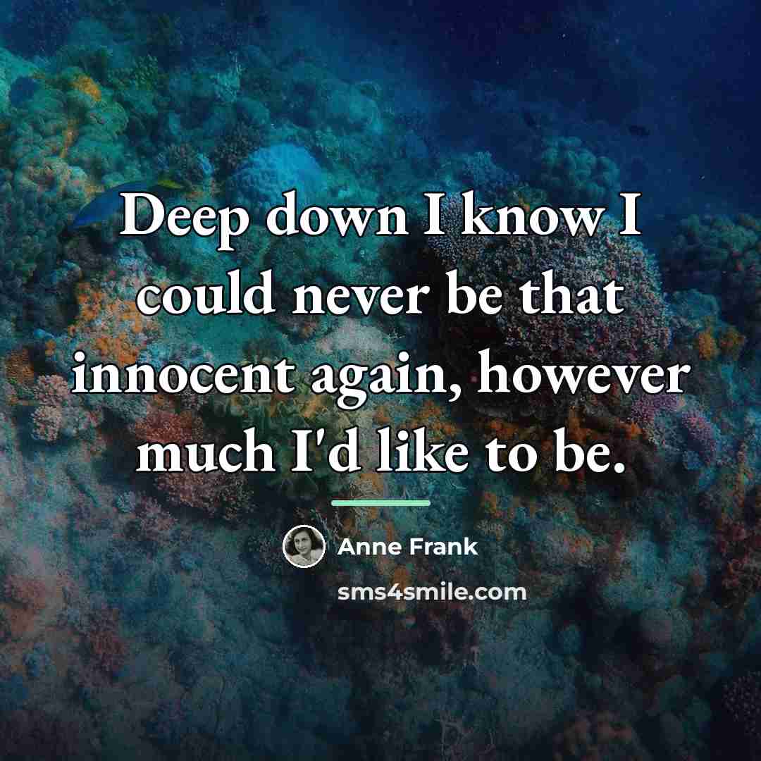 “Deep down I know I could never be that innocent…” quote by Anne Frank