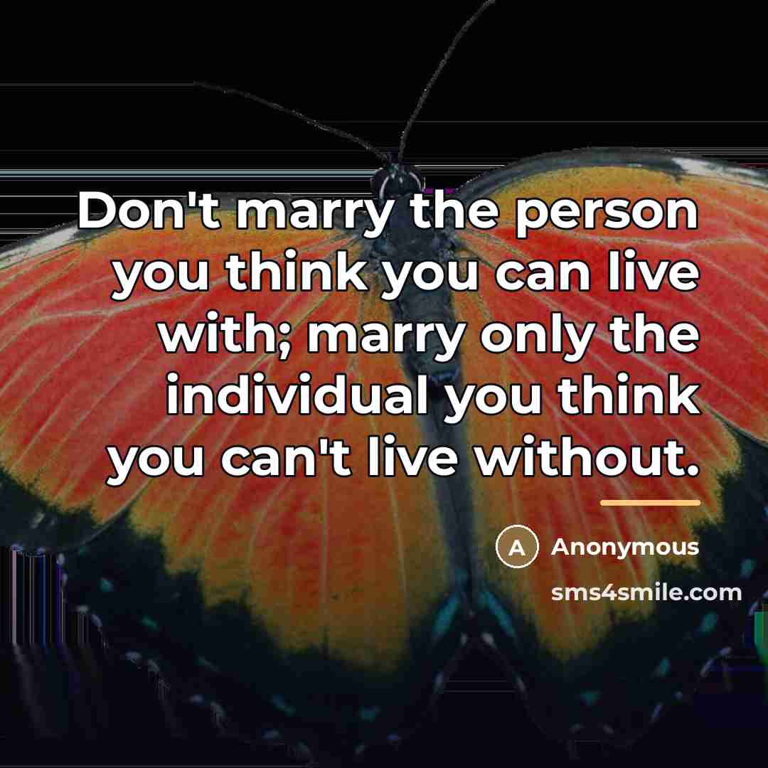 “Don't marry the person you think you can live with;…” quote by Anonymous