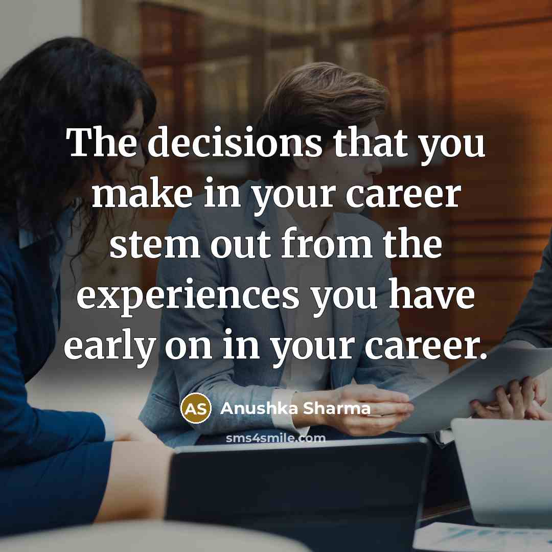 “The decisions that you make in your career stem out…” quote by Anushka Sharma