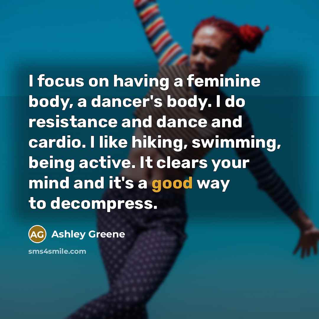 “I focus on having a feminine body, a dancer's body.…” quote by Ashley Greene