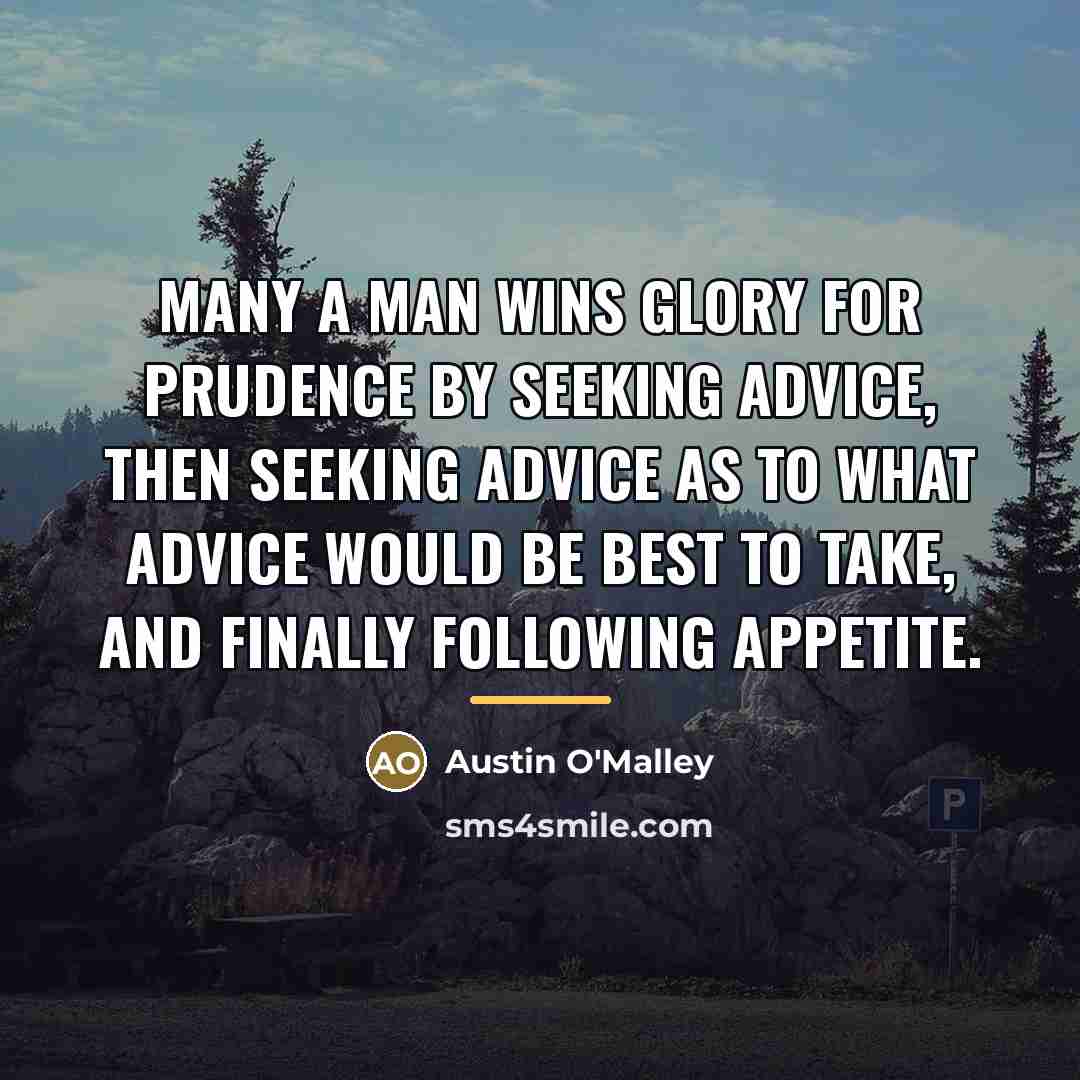 “Many a man wins glory for prudence by seeking advice,…” quote by Austin O'Malley