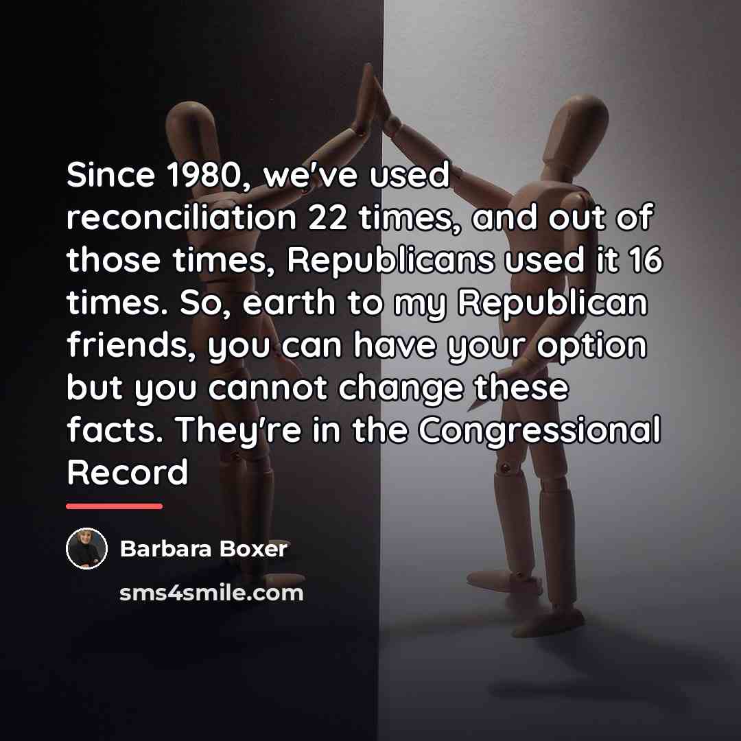 “Since 1980, we've used reconciliation 22 times, and out of…” quote by Barbara Boxer