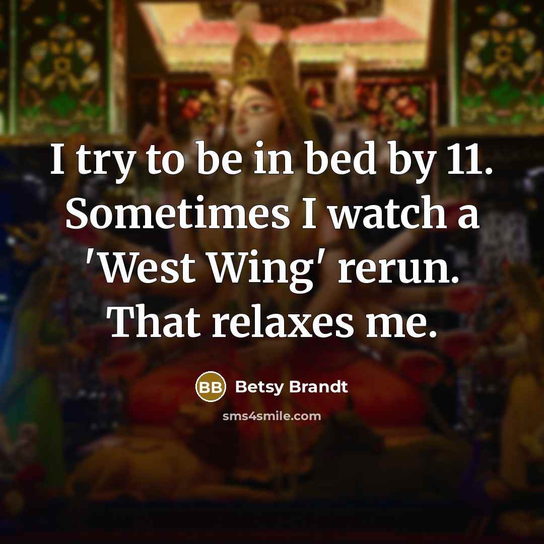“I try to be in bed by 11. Sometimes I…” quote by Betsy Brandt