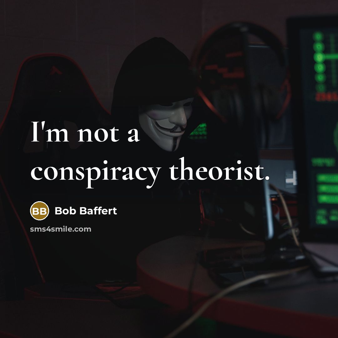 “I'm not a conspiracy theorist.…” quote by Bob Baffert