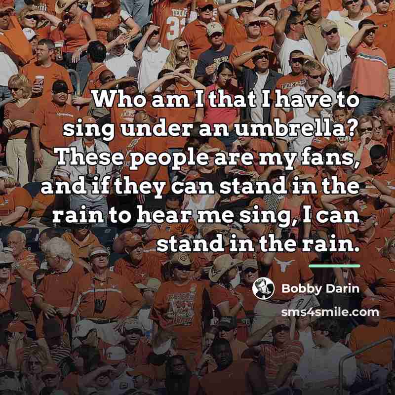 “Who am I that I have to sing under an…” quote by Bobby Darin