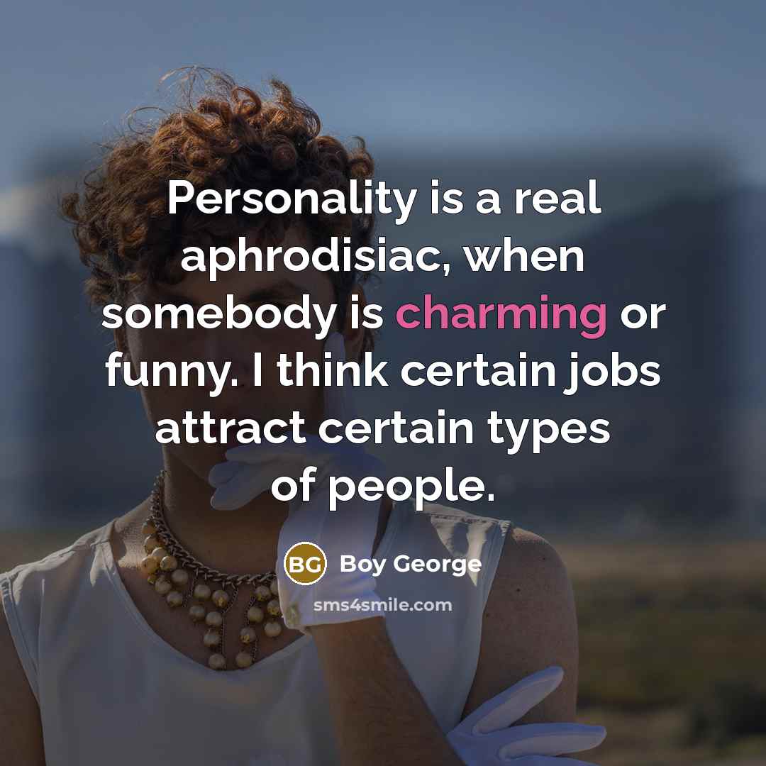 “Personality is a real aphrodisiac, when somebody is charming or…” quote by Boy George