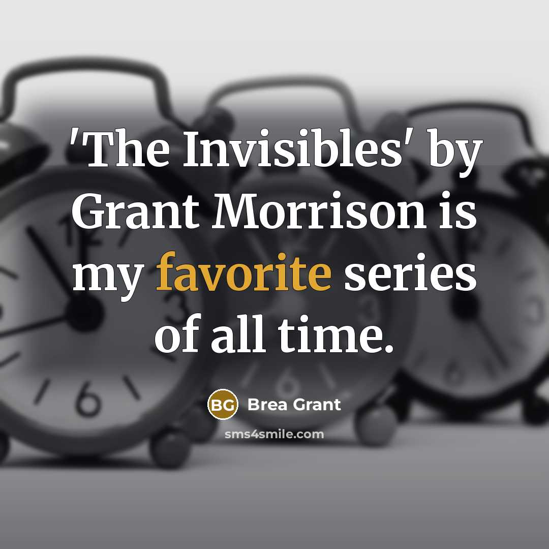 “'The Invisibles' by Grant Morrison is my favorite series of all time.” quote by Brea Grant